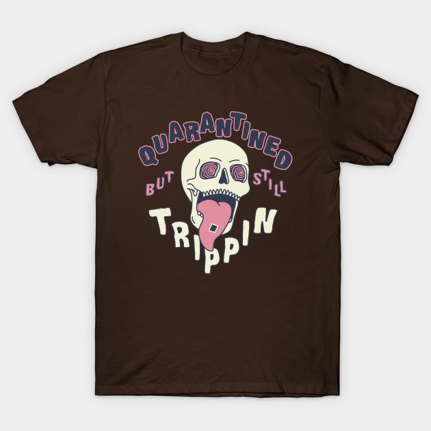 Quarantined But Still Trippin T-Shirt by HouseofLathia